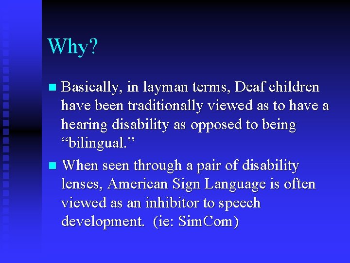 Why? Basically, in layman terms, Deaf children have been traditionally viewed as to have