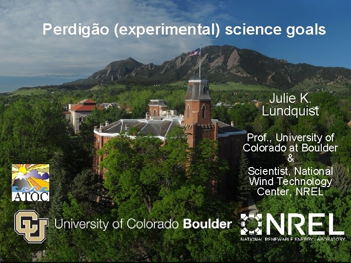 Headline Perdigão (experimental) science goals Julie K. Lundquist Prof. , University of Colorado at