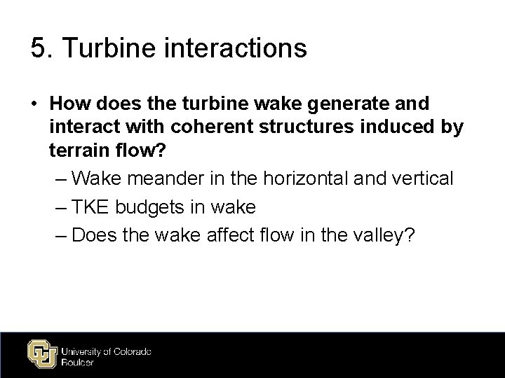 5. Turbine interactions • How does the turbine wake generate and interact with coherent