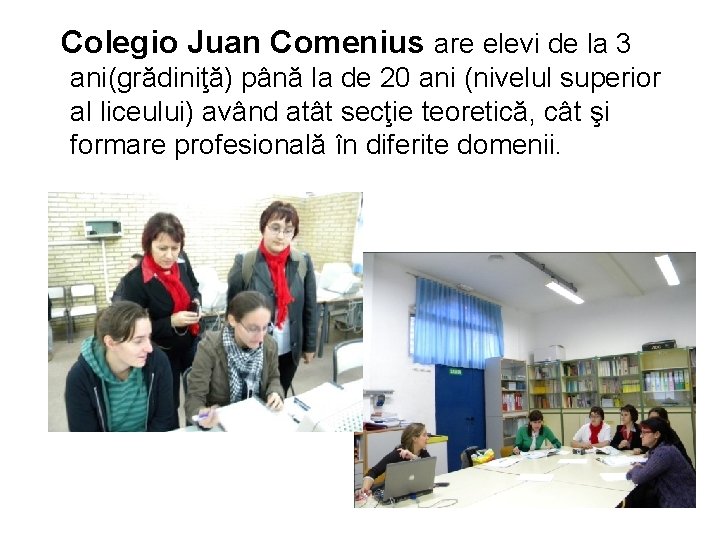 Colegio Juan Comenius are elevi de la 3 ani(grădiniţă) până la de 20 ani