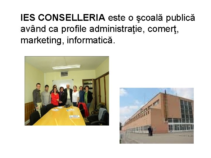 IES CONSELLERIA este o şcoală publică având ca profile administraţie, comerţ, marketing, informatică. 