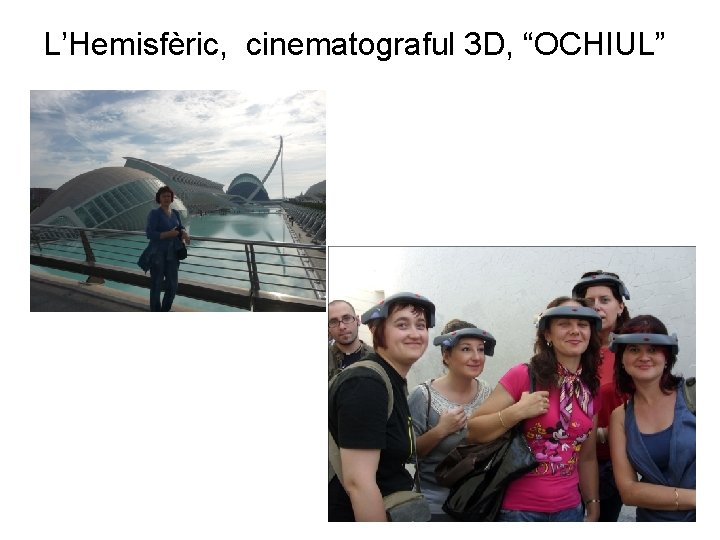 L’Hemisfèric, cinematograful 3 D, “OCHIUL” 