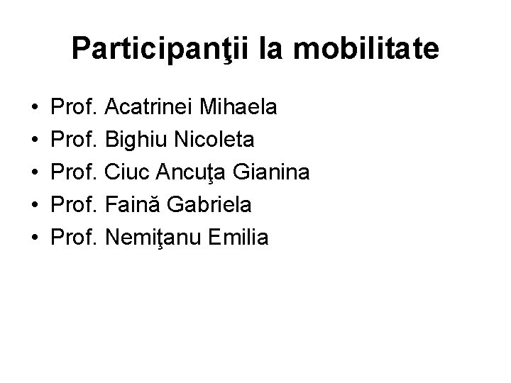 Participanţii la mobilitate • • • Prof. Acatrinei Mihaela Prof. Bighiu Nicoleta Prof. Ciuc