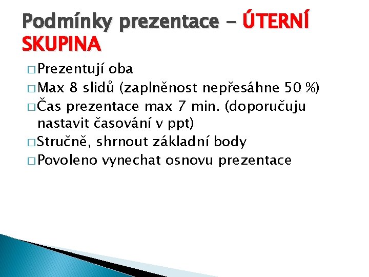 Podmínky prezentace - ÚTERNÍ SKUPINA � Prezentují oba � Max 8 slidů (zaplněnost nepřesáhne