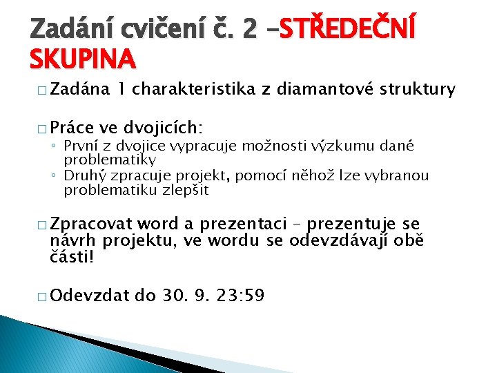 Zadání cvičení č. 2 –STŘEDEČNÍ SKUPINA � Zadána � Práce 1 charakteristika z diamantové