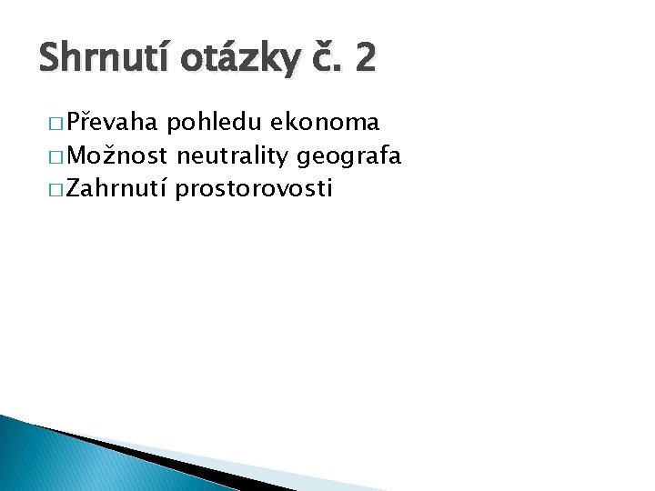 Shrnutí otázky č. 2 � Převaha pohledu ekonoma � Možnost neutrality geografa � Zahrnutí Shrnutí otázky č. 2 � Převaha pohledu ekonoma � Možnost neutrality geografa � Zahrnutí