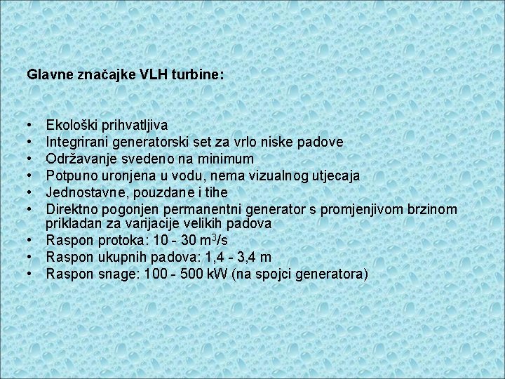 Glavne značajke VLH turbine: • • • Ekološki prihvatljiva Integrirani generatorski set za vrlo