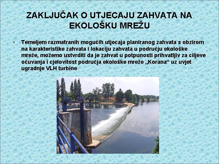 ZAKLJUČAK O UTJECAJU ZAHVATA NA EKOLOŠKU MREŽU • Temeljem razmatranih mogućih utjecaja planiranog zahvata ZAKLJUČAK O UTJECAJU ZAHVATA NA EKOLOŠKU MREŽU • Temeljem razmatranih mogućih utjecaja planiranog zahvata