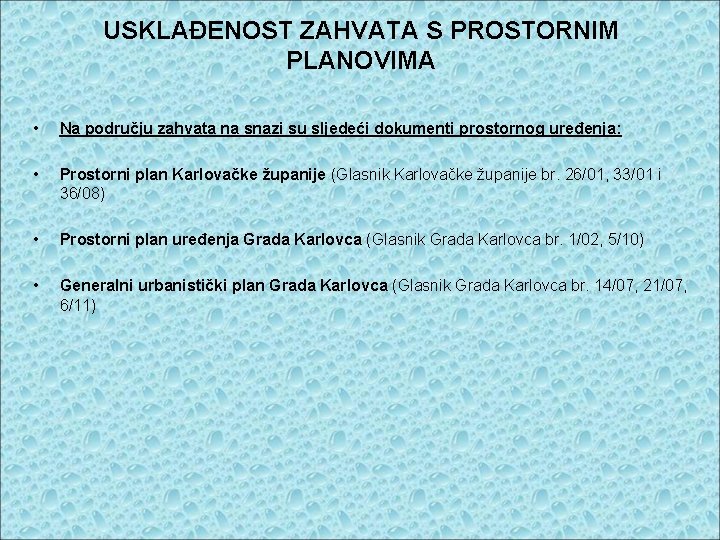 USKLAĐENOST ZAHVATA S PROSTORNIM PLANOVIMA • Na području zahvata na snazi su sljedeći dokumenti USKLAĐENOST ZAHVATA S PROSTORNIM PLANOVIMA • Na području zahvata na snazi su sljedeći dokumenti