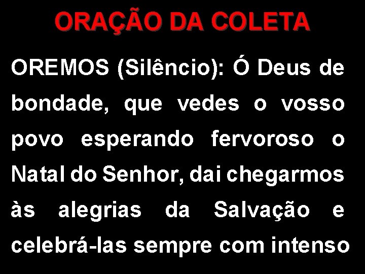 ORAÇÃO DA COLETA OREMOS (Silêncio): Ó Deus de bondade, que vedes o vosso povo