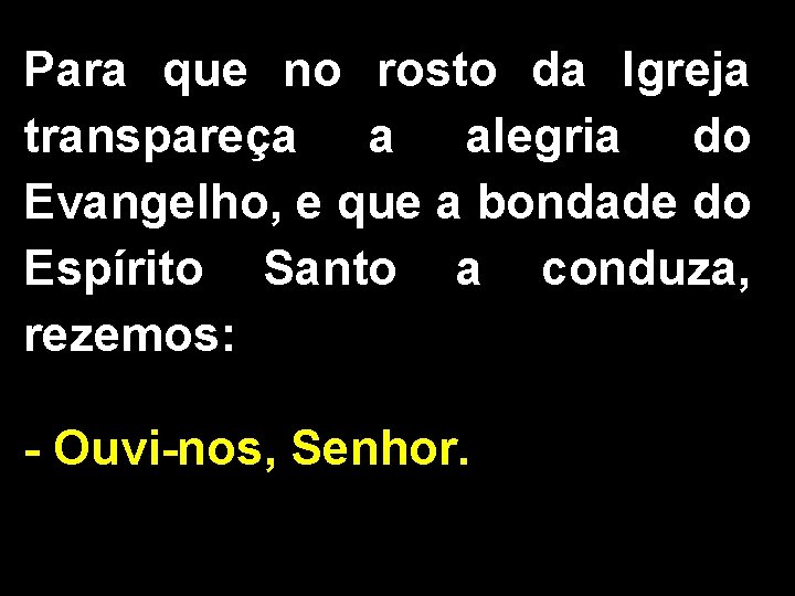 Para que no rosto da Igreja transpareça a alegria do Evangelho, e que a