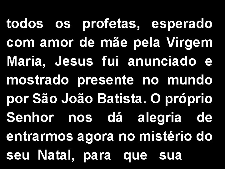 todos os profetas, esperado com amor de mãe pela Virgem Maria, Jesus fui anunciado