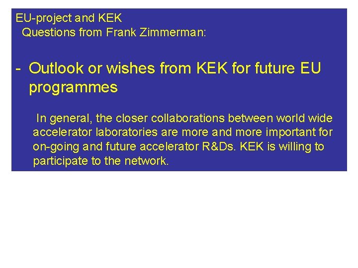 EU-project and KEK Questions from Frank Zimmerman: - Outlook or wishes from KEK for EU-project and KEK Questions from Frank Zimmerman: - Outlook or wishes from KEK for