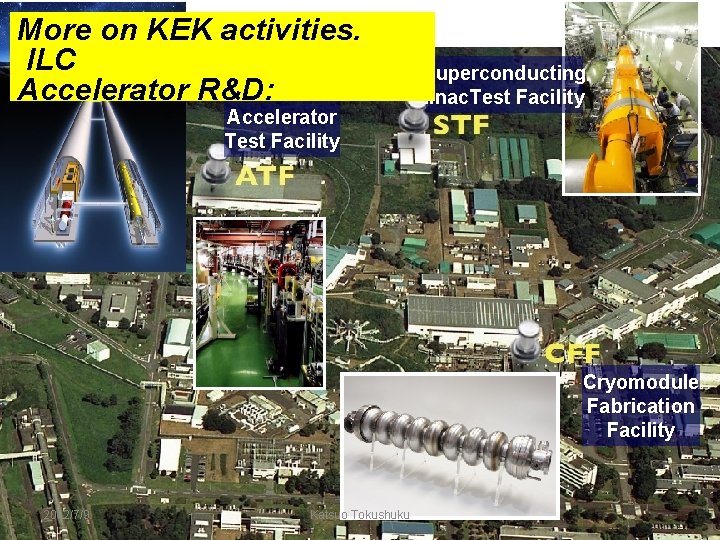 More on KEK activities. ILC Accelerator R&D: Accelerator Test Facility Superconducting linac. Test Facility More on KEK activities. ILC Accelerator R&D: Accelerator Test Facility Superconducting linac. Test Facility