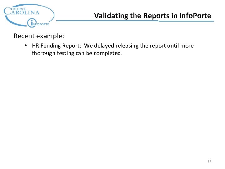 Validating the Reports in Info. Porte Recent example: • HR Funding Report: We delayed