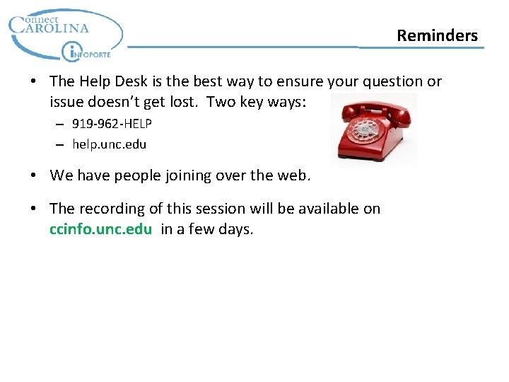 Reminders • The Help Desk is the best way to ensure your question or