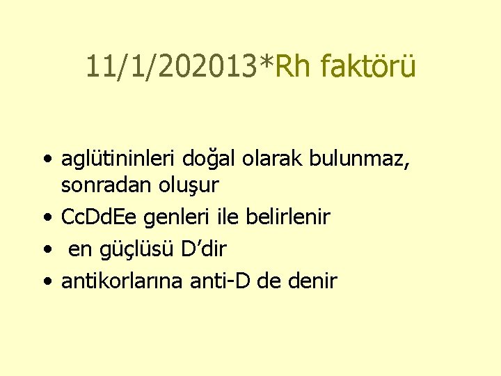 11/1/202013*Rh faktörü • aglütininleri doğal olarak bulunmaz, sonradan oluşur • Cc. Dd. Ee genleri