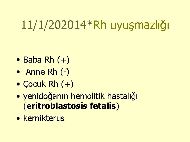 11/1/202014*Rh uyuşmazlığı • • Baba Rh (+) Anne Rh (-) Çocuk Rh (+) yenidoğanın