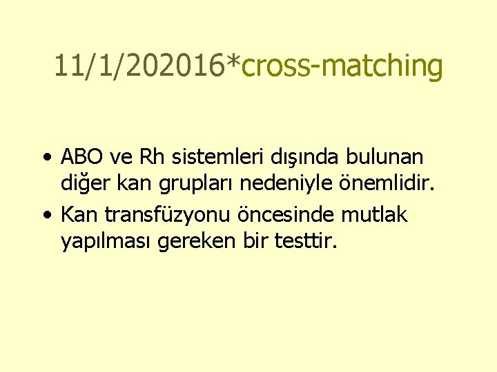 11/1/202016*cross-matching • ABO ve Rh sistemleri dışında bulunan diğer kan grupları nedeniyle önemlidir. •