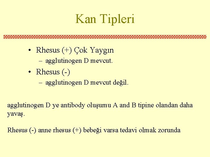 Kan Tipleri • Rhesus (+) Çok Yaygın – agglutinogen D mevcut. • Rhesus (-)