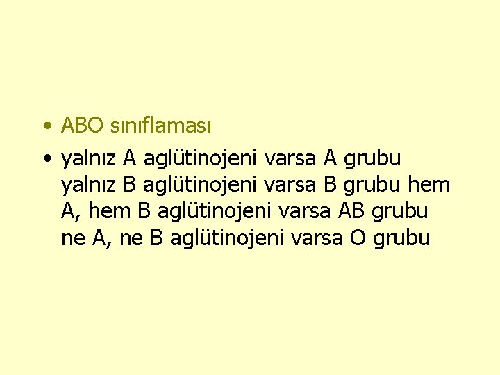  • ABO sınıflaması • yalnız A aglütinojeni varsa A grubu yalnız B aglütinojeni