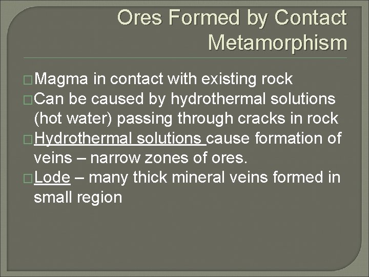 Ores Formed by Contact Metamorphism �Magma in contact with existing rock �Can be caused