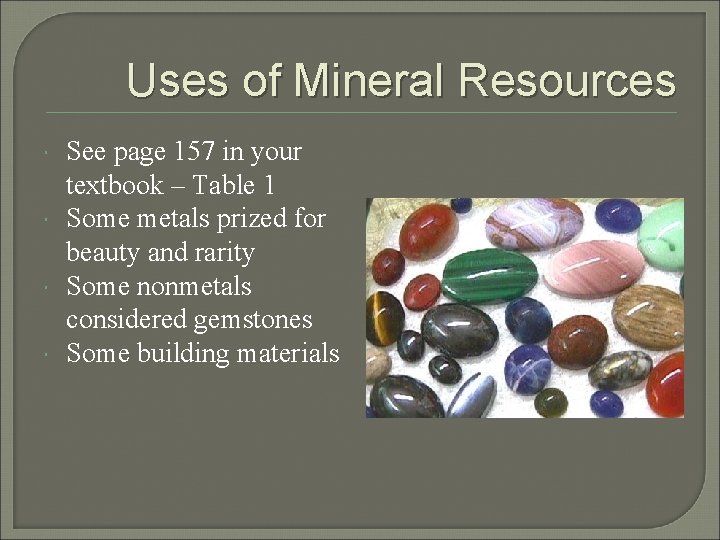 Uses of Mineral Resources See page 157 in your textbook – Table 1 Some