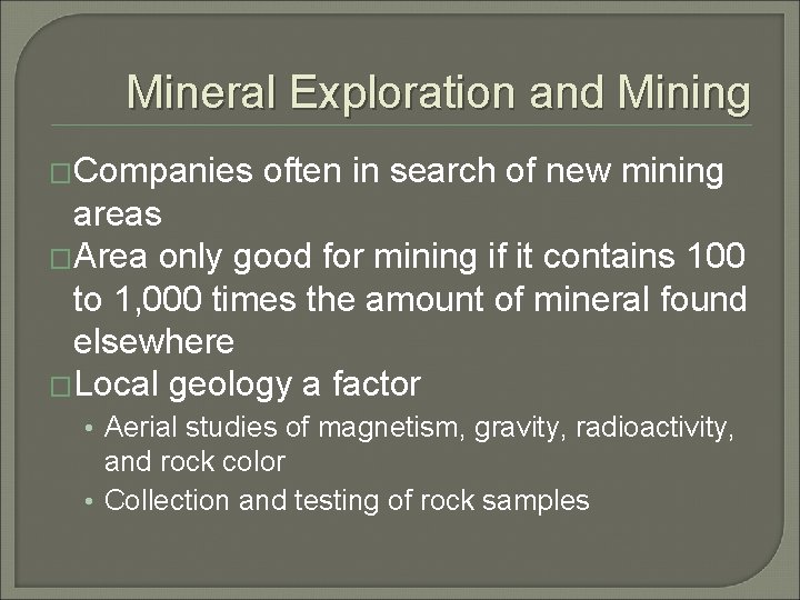 Mineral Exploration and Mining �Companies often in search of new mining areas �Area only