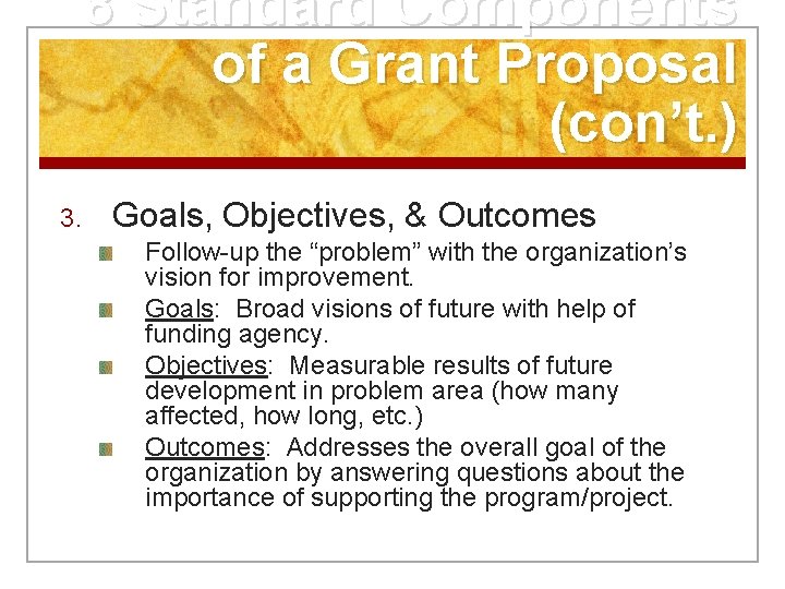 8 Standard Components of a Grant Proposal (con’t. ) 3. Goals, Objectives, & Outcomes
