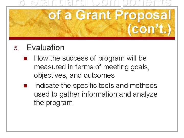8 Standard Components of a Grant Proposal (con’t. ) 5. Evaluation n n How