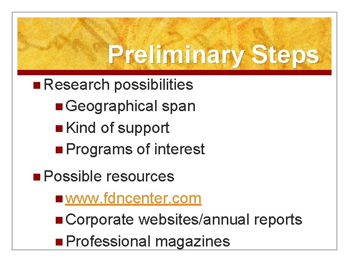 Preliminary Steps n Research possibilities n Geographical span n Kind of support n Programs