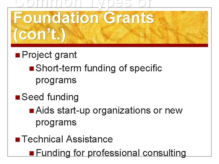 Common Types of Foundation Grants (con’t. ) n Project grant n Short-term funding of