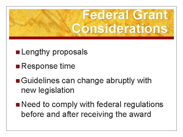 Federal Grant Considerations n Lengthy proposals n Response time n Guidelines can change abruptly