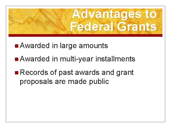 Advantages to Federal Grants n Awarded in large amounts n Awarded in multi-year installments