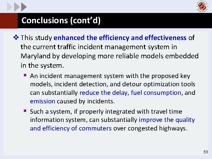 Conclusions (cont’d) v This study enhanced the efficiency and effectiveness of the current traffic