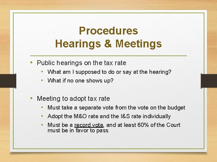 Procedures Hearings & Meetings • Public hearings on the tax rate • What am