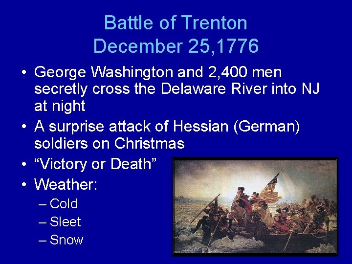 Battle of Trenton December 25, 1776 • George Washington and 2, 400 men secretly