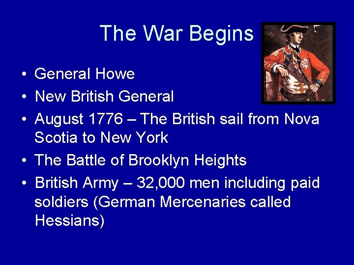 The War Begins • General Howe • New British General • August 1776 –