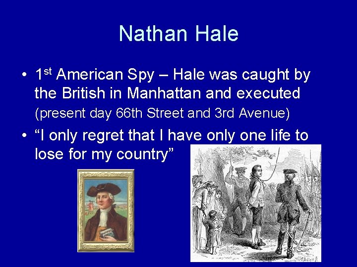 Nathan Hale • 1 st American Spy – Hale was caught by the British