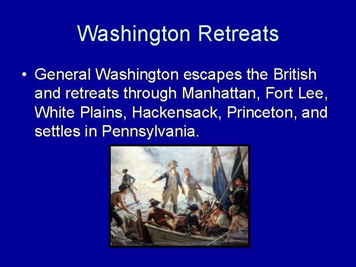Washington Retreats • General Washington escapes the British and retreats through Manhattan, Fort Lee,