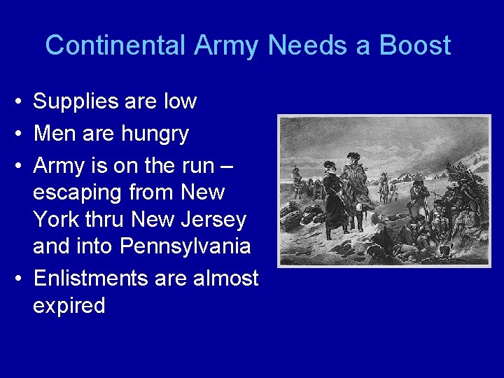 Continental Army Needs a Boost • Supplies are low • Men are hungry •