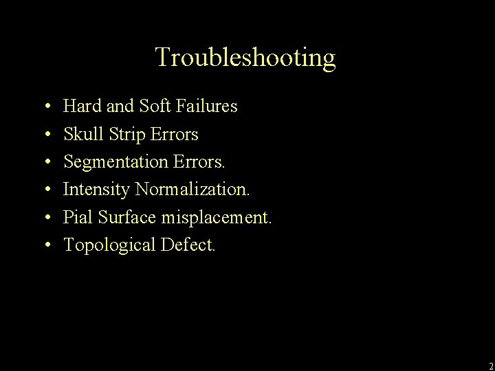 Troubleshooting • • • Hard and Soft Failures Skull Strip Errors Segmentation Errors. Intensity