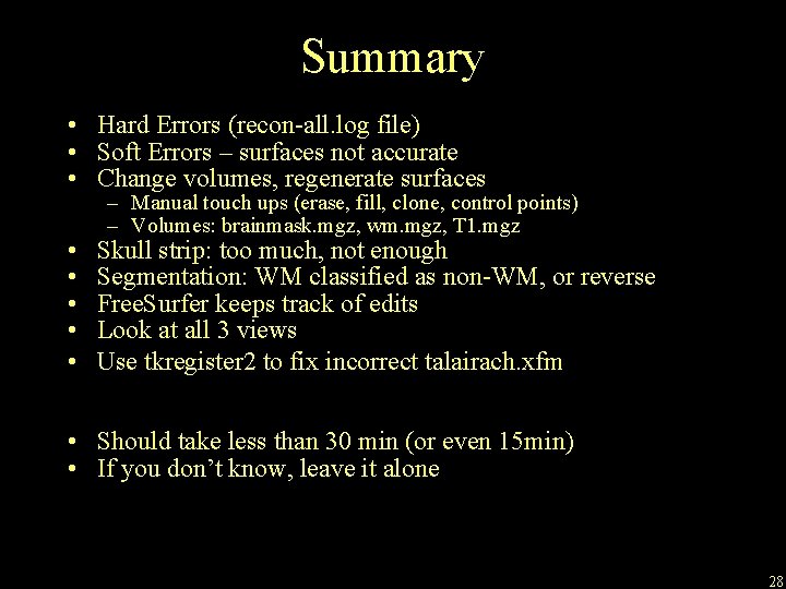 Summary • Hard Errors (recon-all. log file) • Soft Errors – surfaces not accurate