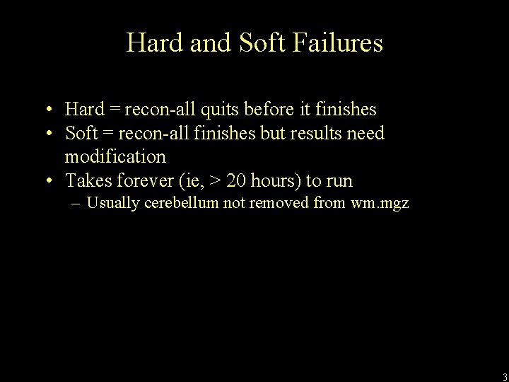 Hard and Soft Failures • Hard = recon-all quits before it finishes • Soft