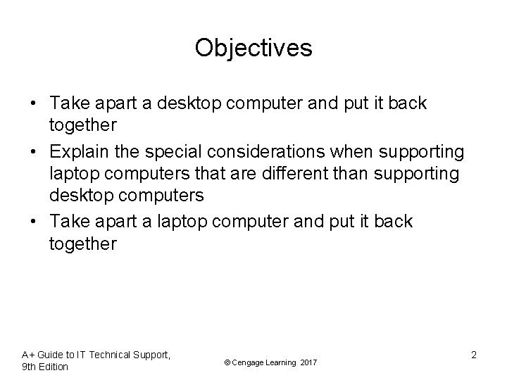 Objectives • Take apart a desktop computer and put it back together • Explain Objectives • Take apart a desktop computer and put it back together • Explain