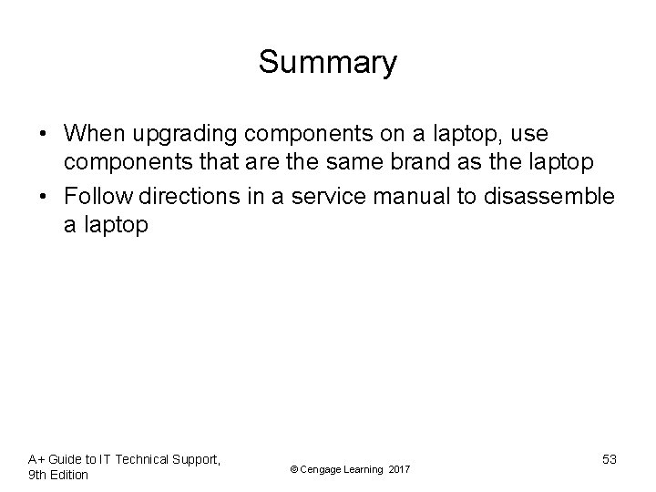 Summary • When upgrading components on a laptop, use components that are the same Summary • When upgrading components on a laptop, use components that are the same