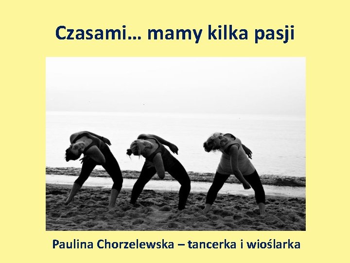 Czasami… mamy kilka pasji Paulina Chorzelewska – tancerka i wioślarka 