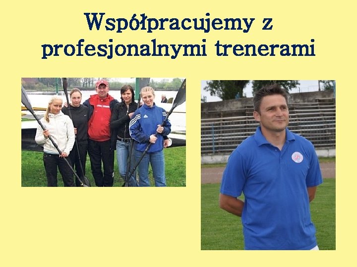 Współpracujemy z profesjonalnymi trenerami 