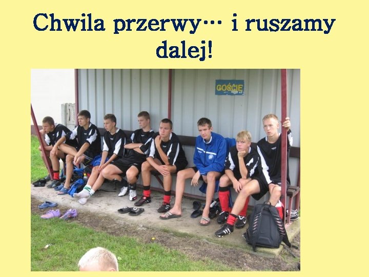 Chwila przerwy… i ruszamy dalej! 