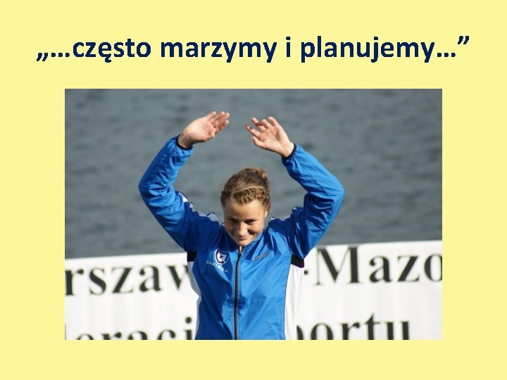 „…często marzymy i planujemy…” 